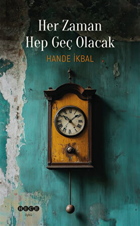 Her Zaman Hep Geç Olacak / Hande İkbal