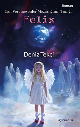 Can Veremeyenler Mezarlığının Tanığı: Felix / Deniz Tekci