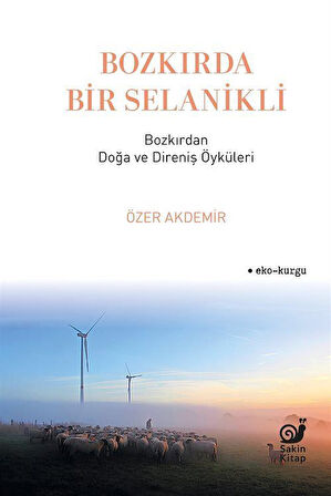 Bozkırda Bir Selanikli & Bozkırdan Doğa ve Direniş Öyküleri / Özer Akdemir