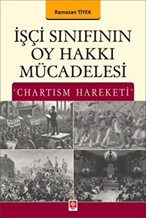 İşçi Sınıfının Oy Hakkı Mücadelesi 'Chartism Hareketi' / Ramazan Tiyek