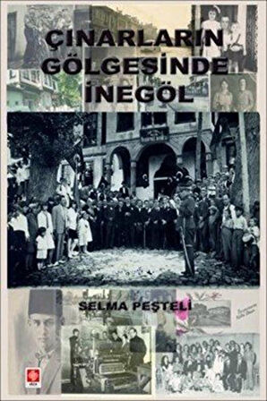 Çınarların Gölgesinde İnegöl / Selma Peşteli