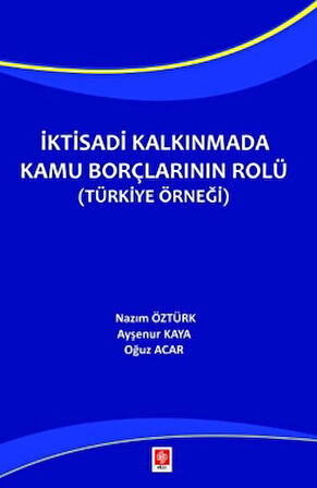 İktisadi Kalkınmada Kamu Borçlarının Rolü ( Türkiye Örneği )