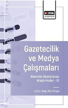 Gazetecilik ve Medya Çalışmaları Alanında Uluslararası Araştırmalar III / Eren Ekin Ercan