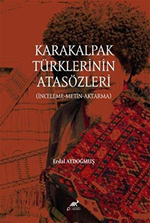 Karakalpak Türklerinin Atasözleri (İnceleme-Metin-Aktarma) / Erdal Aydoğmuş