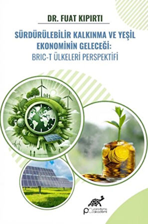 Sürdürülebilir Kalkınma ve Yeşil Ekonominin Geleceği: BRIC-T Ülkeleri Perspektifi