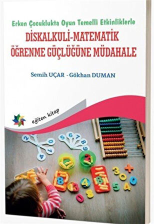 Erken Çocuklukta Oyun Temelli Etkinliklerle Diskalkuli-Matematik Öğrenme Güçlüğüne Müdahale / Semih Uçar