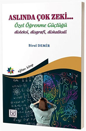 Aslında Çok Zeki & Özel Öğrenme Güçlüğü "Disleksi Disgrafi Diskalkuli" / Birol Demir