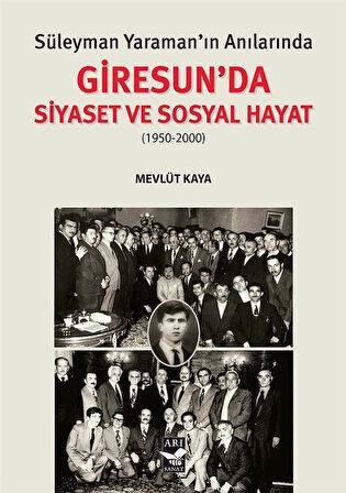 Süleyman Yaraman'ın Anılarında Giresun'da Siyaset ve Sosyal Hayat (1950-2000) / Mevlüt Kaya