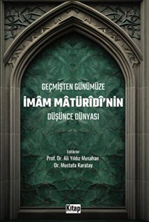 Geçmişten Günümüze İmam Maturidinin Düşünce Dünyası / Ali Yıldız Musahan