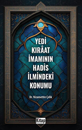 Yedi Kıraat İmamının Hadis İlmindeki Konumu / Nizamettin Çelik