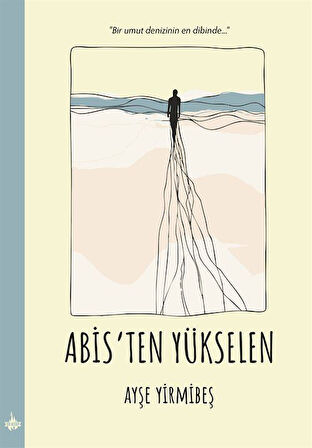 Abis'ten Yükselen / Ayşe Yirmibeş