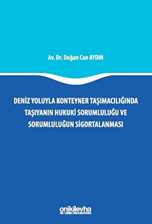 Deniz Yoluyla Konteyner Taşımacılığında Taşıyanın Hukuki Sorumluluğu ve Sorumluluğun Sigortalanması