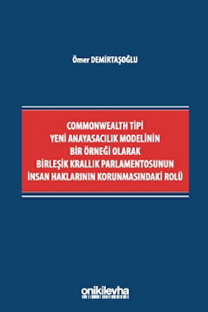 Commonwealth Tipi Yeni Anayasacılık Modelinin Bir Örneği Olarak Birleşik Krallık Parlamentosunun İnsan Haklarının Korunmasındaki Rolü