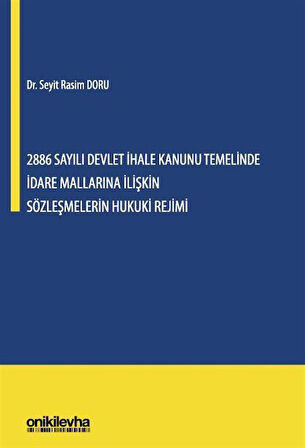 2886 Sayılı Devlet İhale Kanunu Temelinde İdare Mallarına İlişkin Sözleşmelerin Hukuki Rejimi / Dr. Seyit Rasim Doru