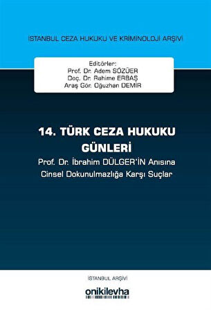 14. Türk Ceza Hukuku Günleri İstanbul Ceza Hukuku ve Kriminoloji Arşivi Yayın No: 33 / Prof.Dr. Adem Sözüer