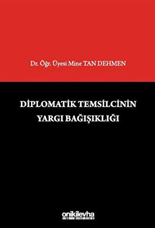 Diplomatik Temsilcinin Yargı Bağışıklığı / Dr. Öğr. Üyesi Mine Tan Dehmen