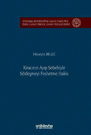 Kiracının Ayıp Sebebiyle Sözleşmeyi Feshetme Hakkı İstanbul Üniversitesi Hukuk Fakültesi Özel Hukuk Yüksek Lisans Tezleri Dizisi No: 88 / Hüseyin Bilge