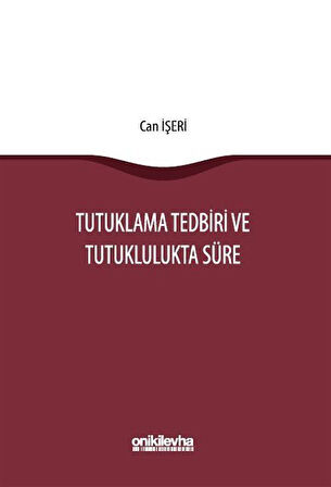 Tutuklama Tedbiri ve Tutuklulukta Süre / Can İşeri