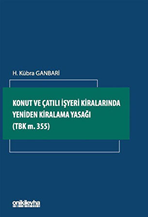 Konut ve Çatılı İşyeri Kiralarında Yeniden Kiralama Yasağı (TBK m. 355) / H. Kübra Ganbari