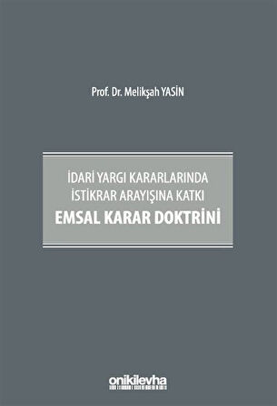 İdari Yargı Kararlarında İstikrar Arayışına Katkı Emsal Karar Doktrini / Melikşah Yasin