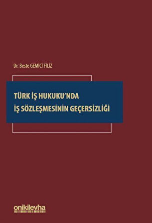 Türk İş Hukuku'nda İş Sözleşmesinin Geçersizliği / Dr. Beste Gemici Filiz