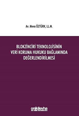 Blokzinciri Teknolojisinin Veri Koruma Hukuku Bağlamında Değerlendirilmesi / Meva Öztürk