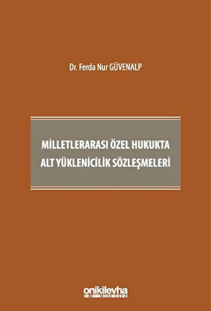Milletlerarası Özel Hukukta Alt Yüklenicilik Sözleşmeleri / Ferda Nur Güvenalp