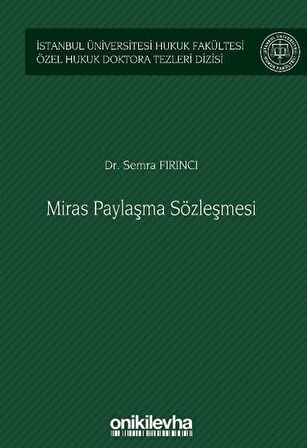 Miras Paylaşma Sözleşmesi İstanbul Üniversitesi Hukuk Fakültesi Özel Hukuk Doktora Tezleri Dizisi No: 56 / Semra Fırıncı