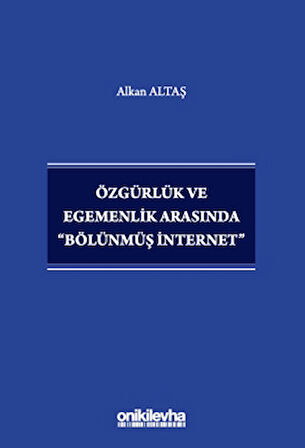 Özgürlük ve Egemenlik Arasında "Bölünmüş İnternet"