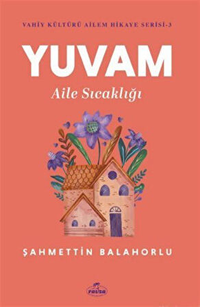 Yuvam Aile Sıcaklığı / Vahiy Kültürü Ailem Hikaye Serisi 3 / Şahmettin Balahorlu