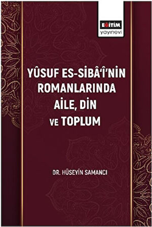 Yûsuf Es-Sibâ‘î’nin Romanlarında Aile, Din Ve Toplum