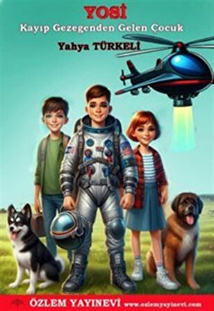 Yosi & Kayıp Gezegenden Gelen Çocuk / Yahya Türkeli