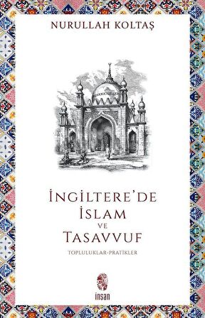 İngiltere'de İslam ve Tasavvuf & Topluluklar-Pratikler / Nurullah Koltaş