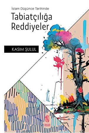 İslam Düşünce Tarihinde Tabiatçılığa Reddiyeler / Prof.Dr. Kasım Şulul