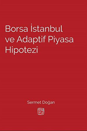 Borsa İstanbul ve Adaptif Piyasa Hipotezi / Sermet Doğan