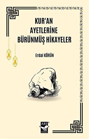 Kur'an Ayetlerine Bürünmüş Hikayeler / Erdal Körün