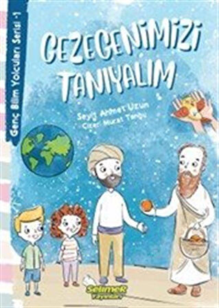 Gezegenimizi Tanıyalım / Genç Bilim Yolcuları Serisi 1 / Seyit Ahmet Uzun