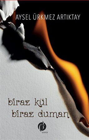 Biraz Kül Biraz Duman / Aysel Ürkmez Artıktay