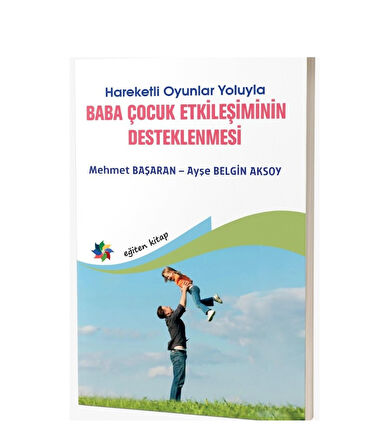 Hareketli Oyunlar Yoluyla Baba Çocuk Etkileşiminin Desteklemesi & Ayşe Belgin Aksoy