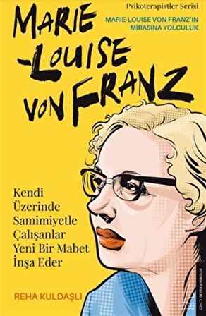 Kendi Üzerinde Samimiyetle Çalışanlar Yeni Bir Mabet İnşa Eder & Marie Louise Von Franz / Rehe Kuldaşlı