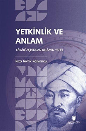 Yetkinlik ve Anlam: Farabî Açısından Kelamın Yapısı / Rıza Tevfik Kalyoncu