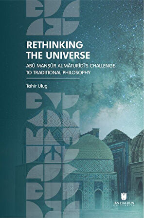 Rethinking the Universe: Abū Manṣūr Al-Māturīdī’s Challenge To Traditional Philosophy