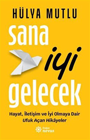 Sana İyi Gelecek & Hayat, İletişim ve İyi Olmaya Dair Ufuk Açan Hikayeler / Hülya Mutlu
