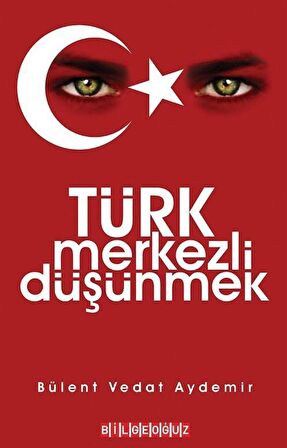 Türk Merkezli Düşünmek / Vedat Bülent Aydemir