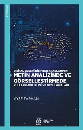 Dijital Beşerî Bilimler Araçlarının Metin Analizinde ve Görselleştirmede Kullanılabilirliği ve Uygulamaları