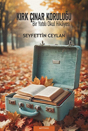 Kırk Çınar Koruluğu & "Bir Yatılı Okul Hikayesi" / Seyfettin Ceylan