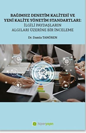 Bağımsız Denetim Kalitesi ve Yeni Kalite Standartları: İlgili Paydaşların Algıları Üzerine Bir İnceleme