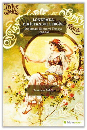 Londra'da Bir İstanbul Sergisi & Diplomasi-Ekonomi- Temaşa (1893-94) / Ercüment Balcı