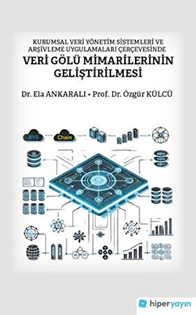 Kurumsal Veri Yönetim Sistemleri ve Arşivleme Uygulamaları Çerçevesinde Veri Gölü Mimarilerinin Geliştirilmesi
