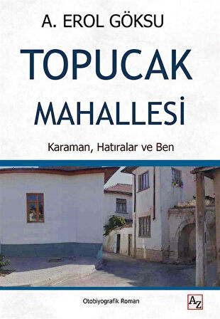 Topucak Mahallesi & Karaman, Hatıralar ve Ben / A. Erol Göksu